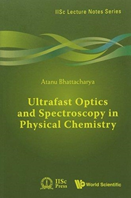 Book cover of: Ultrafast Optics And Spectroscopy In Physical Chemistry. By: Atanu Battacharyya