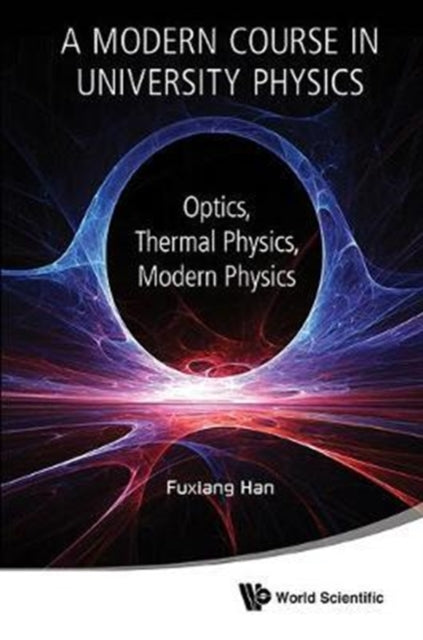 Book cover of: Modern Course In University Physics, A: Optics, Thermal Physics, Modern Physics. By: Fuxiang Han
