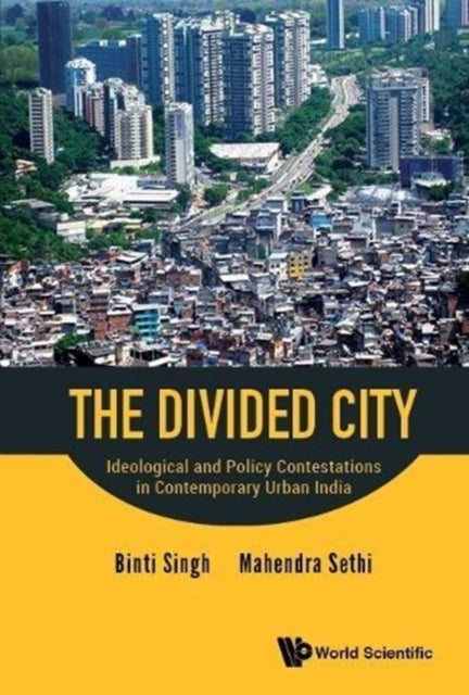 Book cover of: Divided City, The: Ideological And Policy Contestations In Contemporary Urban India. By: Binti Singh