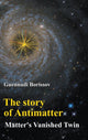 Book cover of: Story Of Antimatter, The: Matter's Vanished Twin. By: Guennadi Borissov