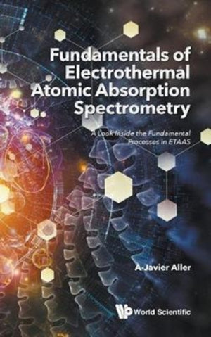 Fundamentals Of Electrothermal Atomic Absorption Spectrometry: A Look Inside The Fundamental Processes In Etaas