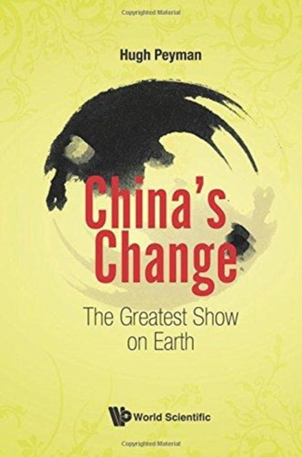 Book cover of: China's Change: The Greatest Show On Earth. By: Hugh Peyman