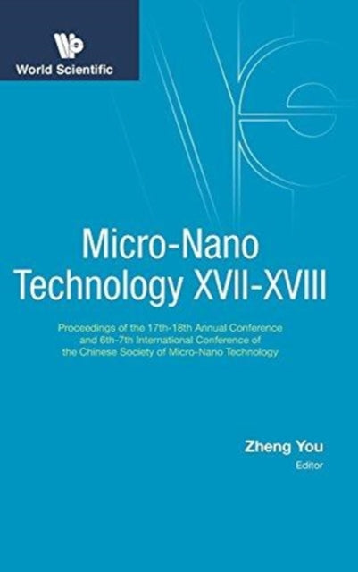 Book cover of: Micro-nano Technology Xvii-xviii - Proceedings Of The 17th-18th Annual Conference And 6th-7th International Conference Of The Chinese Society Of Micro/nano Technology. By: Zheng You