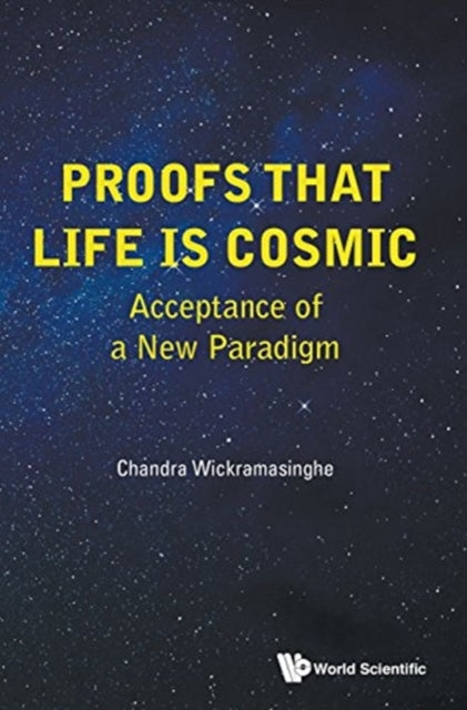 Book cover of: Proofs That Life Is Cosmic: Acceptance Of A New Paradigm. By: Chandra Wickramasinghe