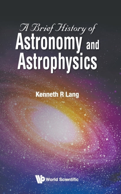Book cover of: Brief History Of Astronomy And Astrophysics, A. By: Kenneth R. Lang