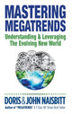 Book cover of: Mastering Megatrends: Understanding And Leveraging The Evolving New World. By: Doris Naisbitt