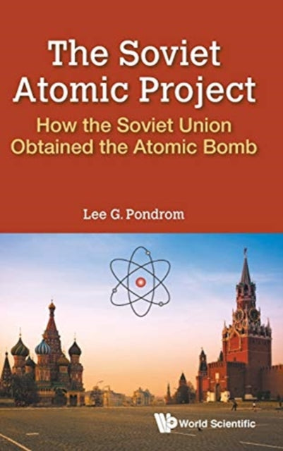 Book cover of: Soviet Atomic Project, The: How The Soviet Union Obtained The Atomic Bomb. By: Lee G. Pondrom