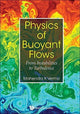 Book cover of: Physics Of Buoyant Flows: From Instabilities To Turbulence. By: Verma Mahendra Kumar