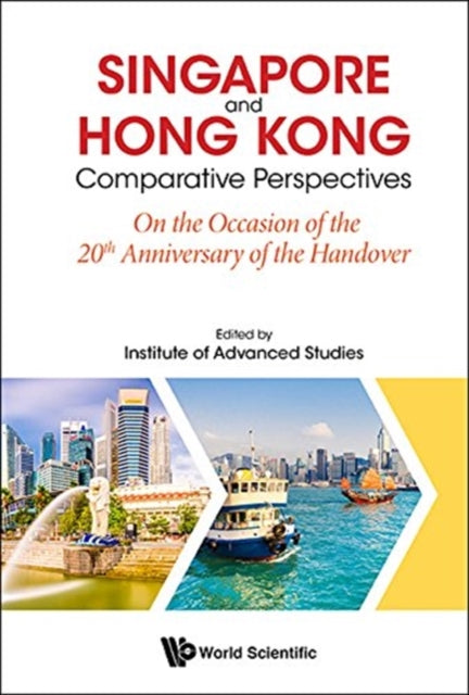 Book cover of: Singapore And Hong Kong: Comparative Perspectives On The 20th Anniversary Of Hong Kong's Handover To China. By: Institute of Advanced Studies Staff Nanyang Technological University