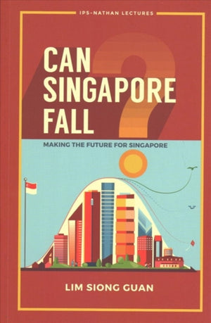 Can Singapore Fall?: Making The Future For Singapore