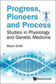 Book cover of: Progress, Pioneers And Process: Studies In Physiology And Genetic Medicine. By: Moyra Smith
