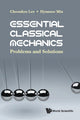 Book cover of: Essential Classical Mechanics: Problems And Solutions. By: Choonkyu Lee