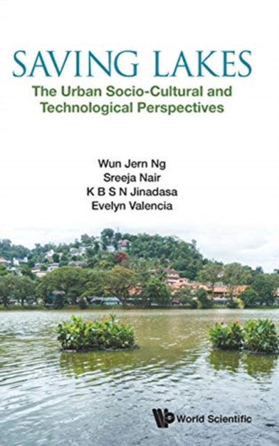 Book cover of: Saving Lakes - The Urban Socio-cultural And Technological Perspectives. By: Wun Jern Ng
