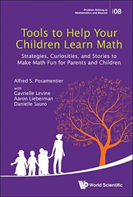 Book cover of: Tools To Help Your Children Learn Math: Strategies, Curiosities, And Stories To Make Math Fun For Parents And Children. By: Alfred S. Posamentier