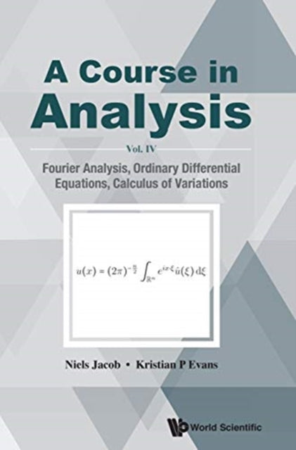 Book cover of: Course In Analysis, A - Vol. Iv: Fourier Analysis, Ordinary Differential Equations, Calculus Of Variations. By: Niels Jacob