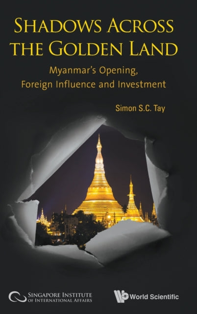 Book cover of: Shadows Across The Golden Land: Myanmar's Opening, Foreign Influence And Investment. By: Simon Tay