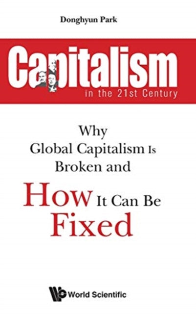 Book cover of: Capitalism In The 21st Century: Why Global Capitalism Is Broken And How It Can Be Fixed. By: Donghyun Park
