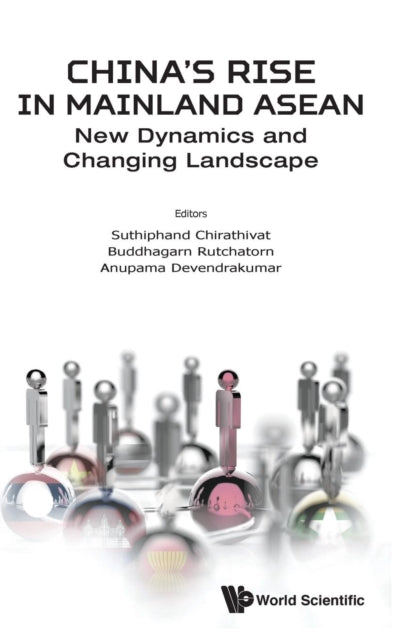 Book cover of: China's Rise In Mainland Asean: New Dynamics And Changing Landscape. By: Suthiphand Chirathivat