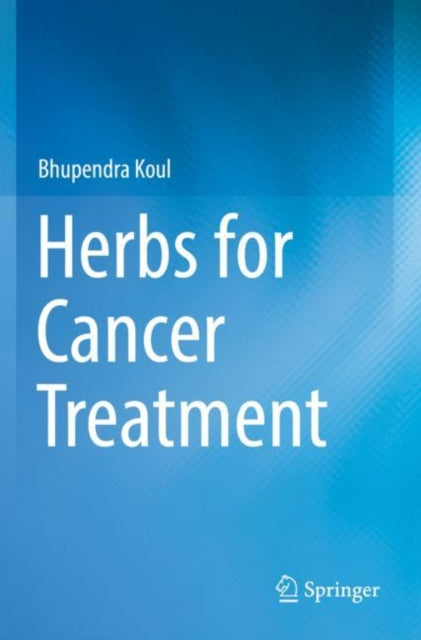 Book cover of: Herbs for Cancer Treatment. By: Bhupendra Koul