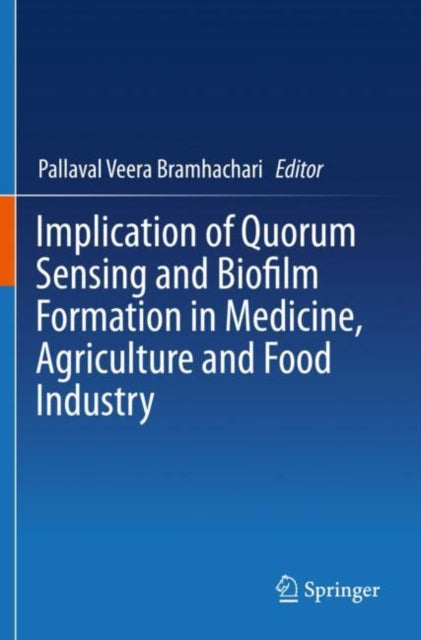 Book cover of: Implication of Quorum Sensing and Biofilm Formation in Medicine, Agriculture and Food Industry. By: Pallaval Veera Bramhachari