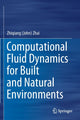 Book cover of: Computational Fluid Dynamics for Built and Natural Environments. By: Zhiqiang (John) Zhai
