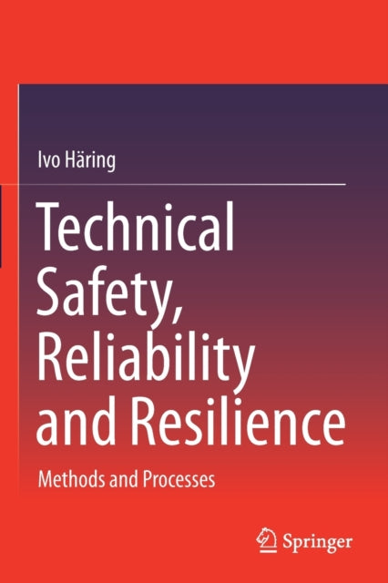 Book cover of: Technical Safety, Reliability and Resilience. By: Ivo Häring