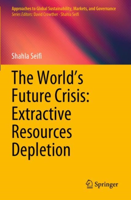 Book cover of: World’s Future Crisis: Extractive Resources Depletion. By: Shahla Seifi