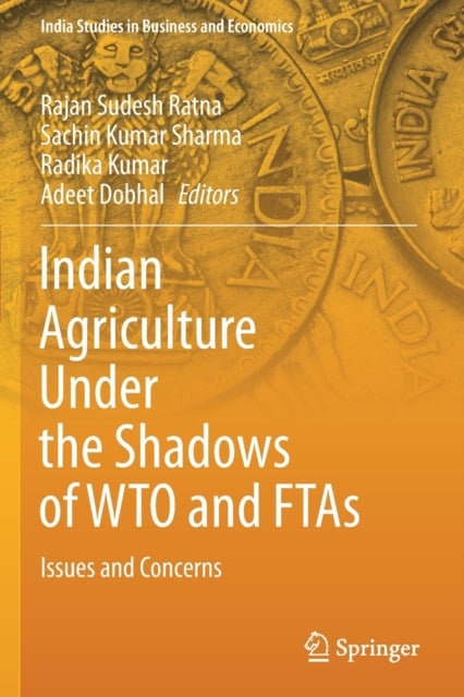 Book cover of: Indian Agriculture Under the Shadows of WTO and FTAs. By: Rajan Sudesh Ratna