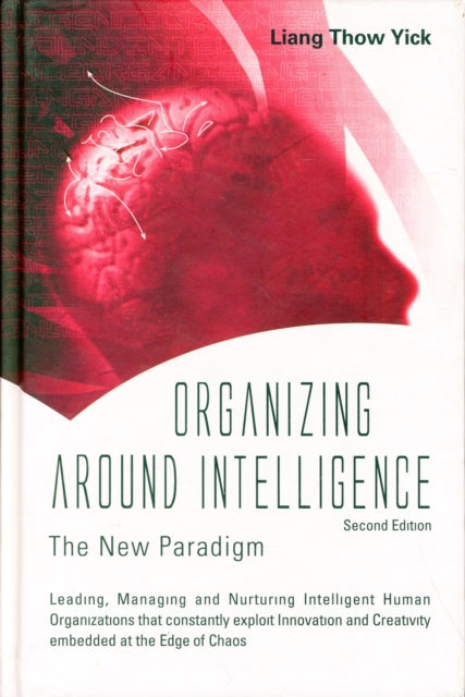 Book cover of: Organizing Around Intelligence: The New Paradigm (2nd Edition). By: Thow Yick Liang