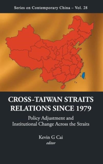 Book cover of: Cross-taiwan Straits Relations Since 1979: Policy Adjustment And Institutional Change Across The Straits