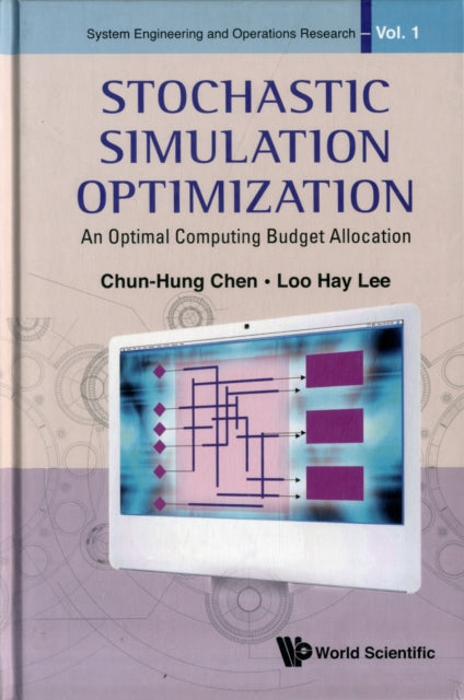 Book cover of: Stochastic Simulation Optimization: An Optimal Computing Budget Allocation. By: Chun-hung Chen