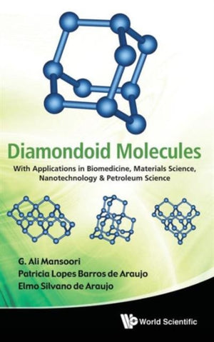 Diamondoid Molecules: With Applications In Biomedicine, Materials Science, Nanotechnology & Petroleum Science