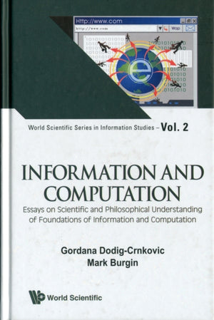 Information And Computation: Essays On Scientific And Philosophical Understanding Of Foundations Of Information And Computation