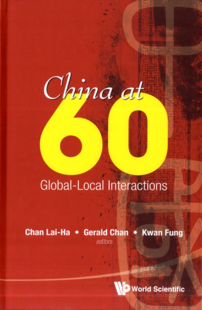 Book cover of: China At 60: Global-local Interactions. By: Lai-Ha Chan