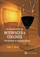 Book cover of: Introduction To Interfaces And Colloids, An: The Bridge To Nanoscience. By: John C. Berg