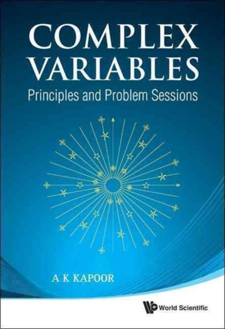 Book cover of: Complex Variables: Principles And Problem Sessions. By: A. K. Kapoor