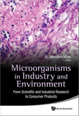 Microorganisms In Industry And Environment: From Scientific And Industrial Research To Consumer Products - Proceedings Of The Iii International Conference On Environmental, Industrial And Applied Microbiology (Biomicroworld2009)