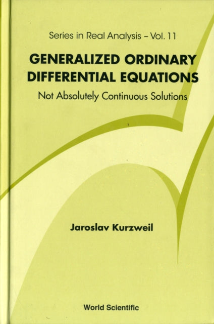 Book cover of: Generalized Ordinary Differential Equations: Not Absolutely Continuous Solutions. By: Jaroslav Kurzweil