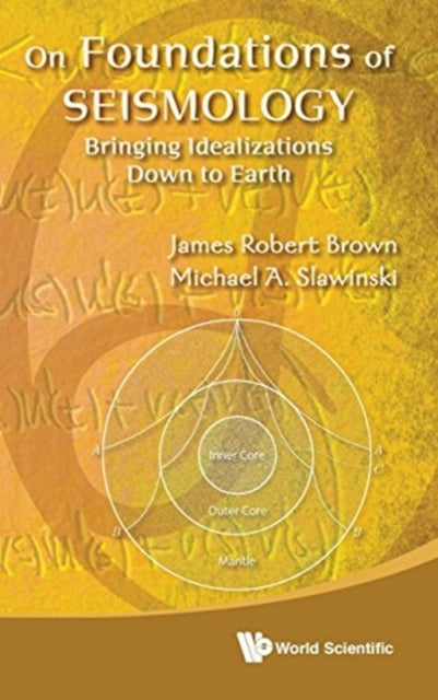 Book cover of: On Foundations Of Seismology: Bringing Idealizations Down To Earth. By: Brown, James Robert.