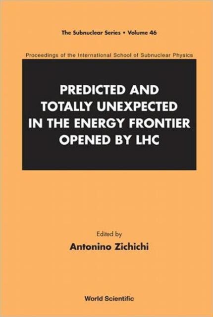 Book cover of: Predicted And Totally Unexpected In The Energy Frontier Opened By Lhc - Proceedings Of The International School Of Subnuclear Physics. By: Antonino Zichichi