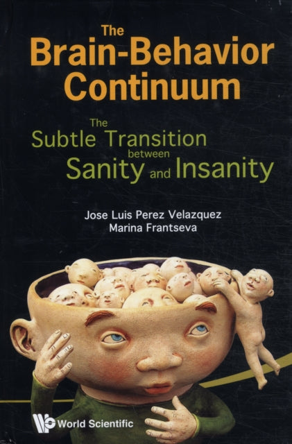 Book cover of: Brain-behavior Continuum, The: The Subtle Transition Between Sanity And Insanity. By: Jose Luis Perez Velazquez