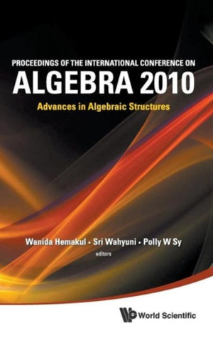 Proceedings Of The International Conference On Algebra 2010: Advances In Algebraic Structures