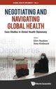 Book cover of: Negotiating And Navigating Global Health: Case Studies In Global Health Diplomacy. By: Ellen Rosskam