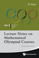 Book cover of: Lecture Notes On Mathematical Olympiad Courses: For Senior Section - Volume 2. By: Jiagu Xu