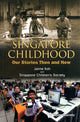 Book cover of: Singapore Childhood: Our Stories Then And Now