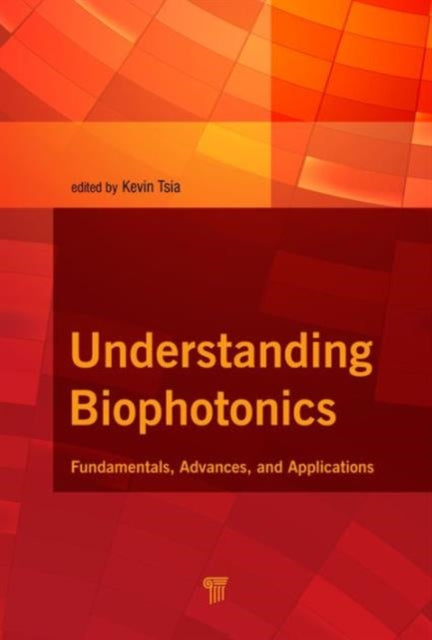 Book cover of: Understanding Biophotonics. By: Kevin Tsia