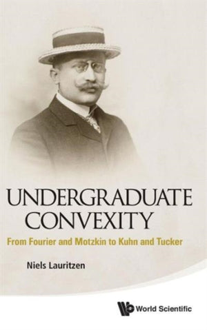 Undergraduate Convexity: From Fourier And Motzkin To Kuhn And Tucker