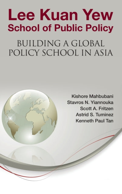 Book cover of: Lee Kuan Yew School Of Public Policy: Building A Global Policy School In Asia. By: Kishore Mahbubani