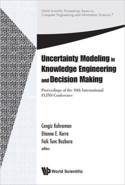 Book cover of: Uncertainty Modeling In Knowledge Engineering And Decision Making - Proceedings Of The 10th International Flins Conference. By: Cengiz Kahraman