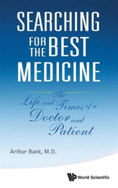 Book cover of: Searching For The Best Medicine: The Life And Times Of A Doctor And Patient